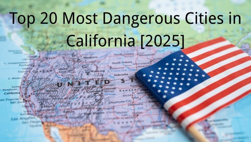 Top 20 Most Dangerous Cities in California [2025]