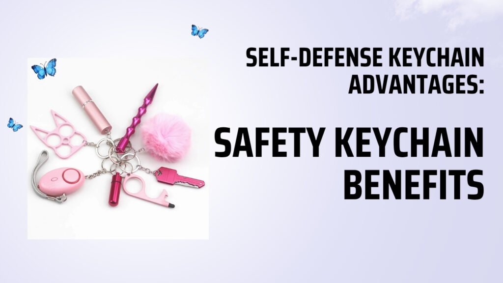 Self-Defense Keychain Advantages: Safety Keychain Benefits 1 Self-Defense Keychain Advantages: Safety Keychain Benefits